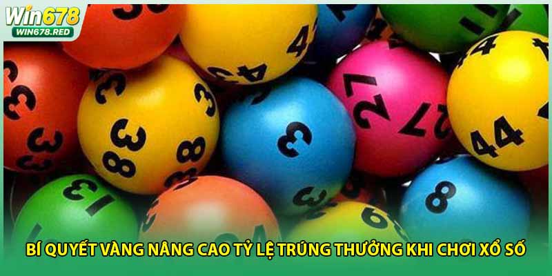Bí quyết vàng nâng cao tỷ lệ trúng thưởng khi chơi xổ số