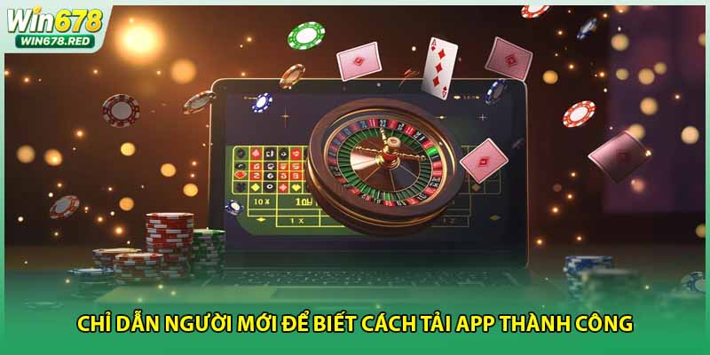 Chỉ dẫn người mới để biết cách tải app thành công